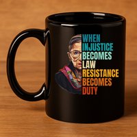 When Injustice Becomes Law Resistance Becomes Duty Rbg Quote 11oz C Handle Ceramic Mug