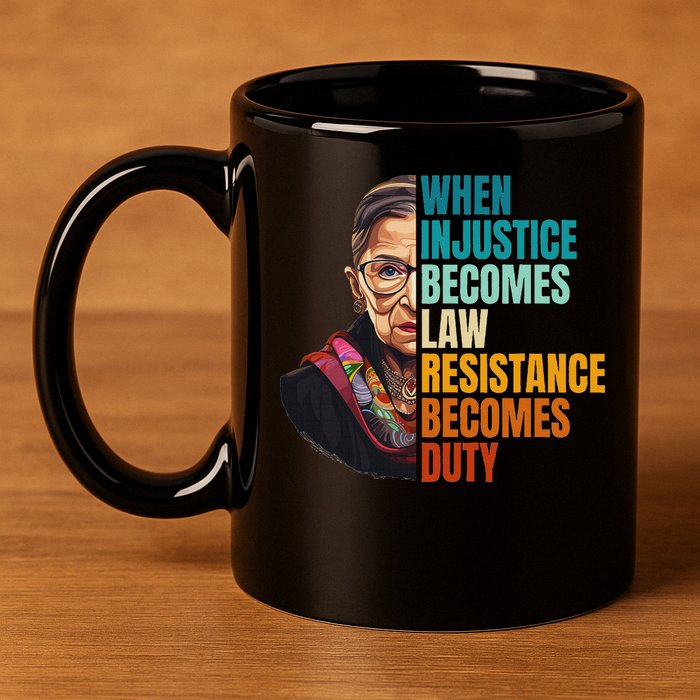 When Injustice Becomes Law Resistance Becomes Duty Rbg Quote 11oz C Handle Ceramic Mug