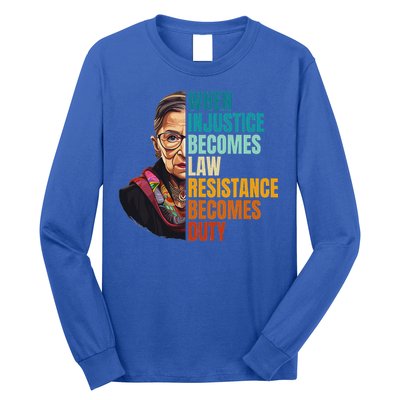 When Injustice Becomes Law Resistance Becomes Duty Rbg Quote Long Sleeve Shirt