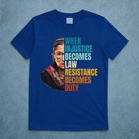 When Injustice Becomes Law Resistance Becomes Duty Rbg Quote T-Shirt