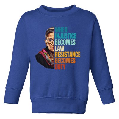 When Injustice Becomes Law Resistance Becomes Duty Rbg Quote Toddler Sweatshirt