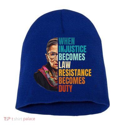 When Injustice Becomes Law Resistance Becomes Duty Rbg Quote Short Acrylic Beanie