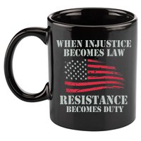 When Injustice Becomes Law Resistance Becomes Duty 11oz C Handle Ceramic Mug