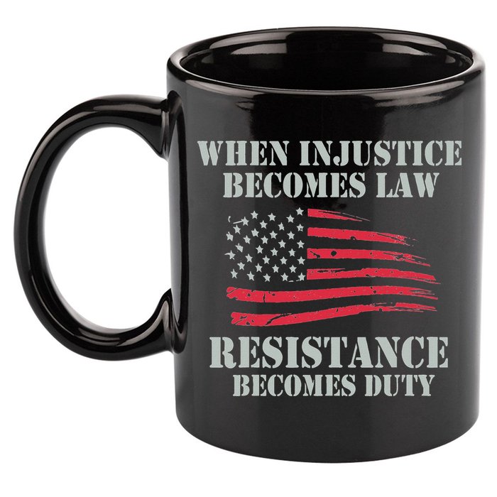 When Injustice Becomes Law Resistance Becomes Duty 11oz C Handle Ceramic Mug