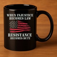 When Injustice Becomes Law Resistance Becomes Duty 11oz C Handle Ceramic Mug