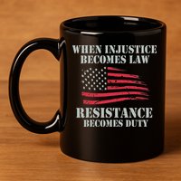 When Injustice Becomes Law Resistance Becomes Duty 11oz C Handle Ceramic Mug