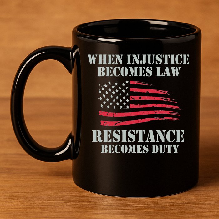 When Injustice Becomes Law Resistance Becomes Duty 11oz C Handle Ceramic Mug