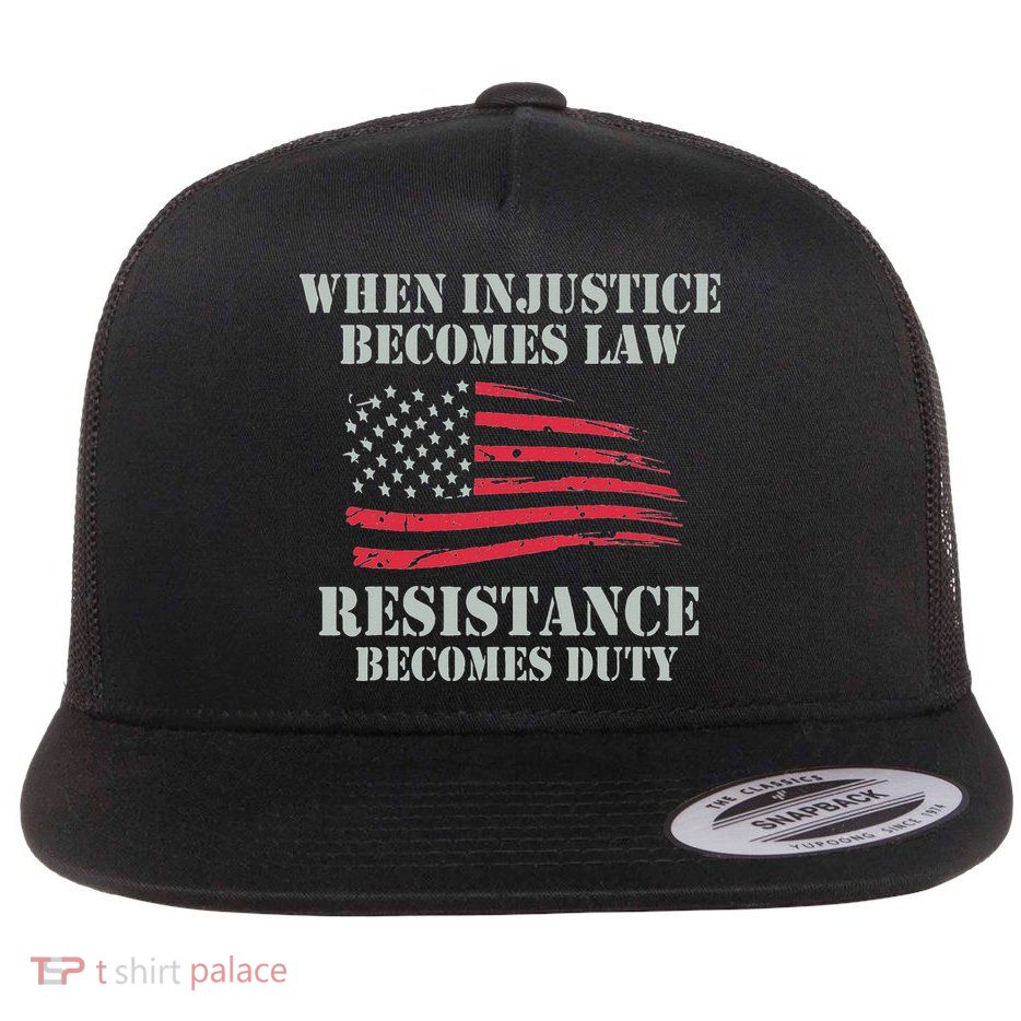 When Injustice Becomes Law Resistance Becomes Duty Flatbill Hat