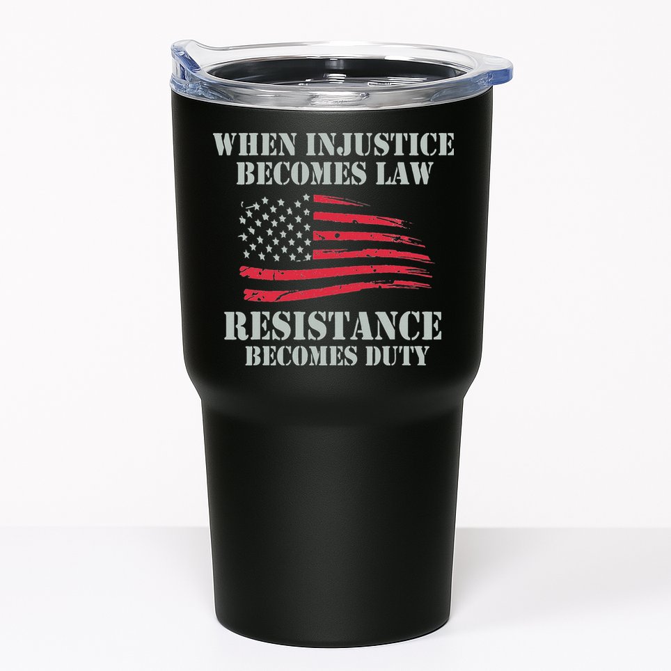 When Injustice Becomes Law Resistance Becomes Duty Tumbler