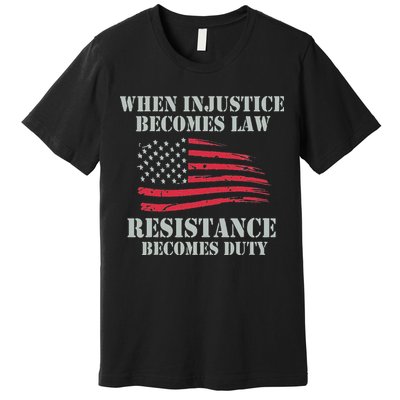 When Injustice Becomes Law Resistance Becomes Duty Premium T-Shirt