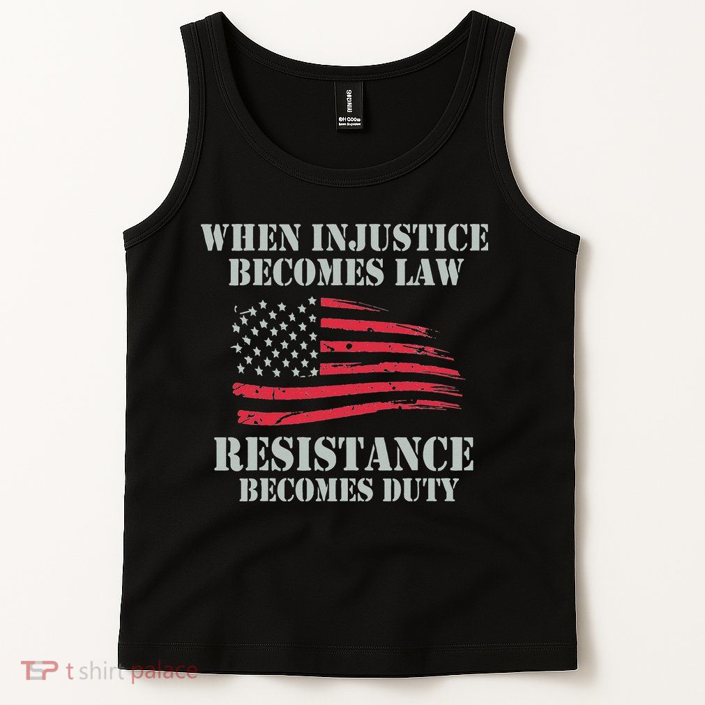 When Injustice Becomes Law Resistance Becomes Duty Tank Top