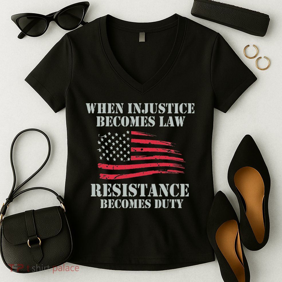 When Injustice Becomes Law Resistance Becomes Duty Women's V-Neck T-Shirt