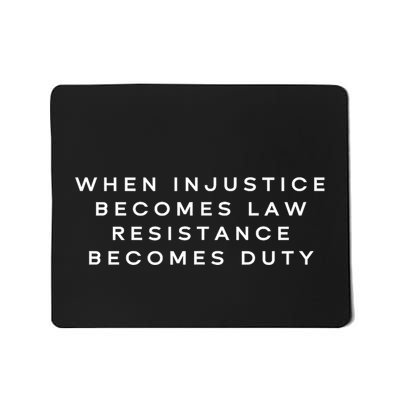 When Injustice Becomes Law Resistance Becomes Duty Mousepad