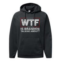 Wtf Is Brandon Talking About Humor Statement Performance Fleece Hoodie