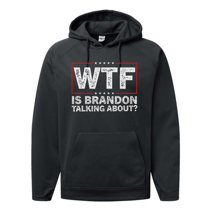 Wtf Is Brandon Talking About Humor Statement Performance Fleece Hoodie