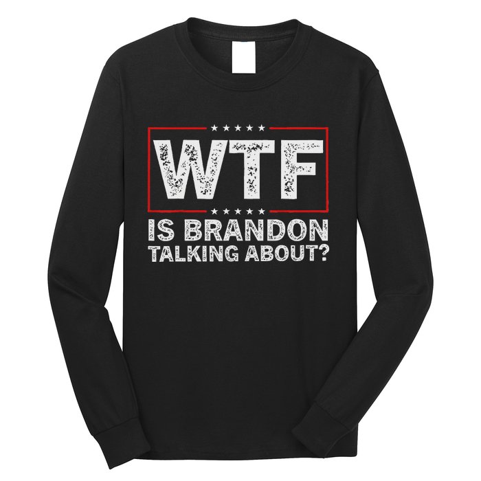 Wtf Is Brandon Talking About Humor Statement Long Sleeve Shirt