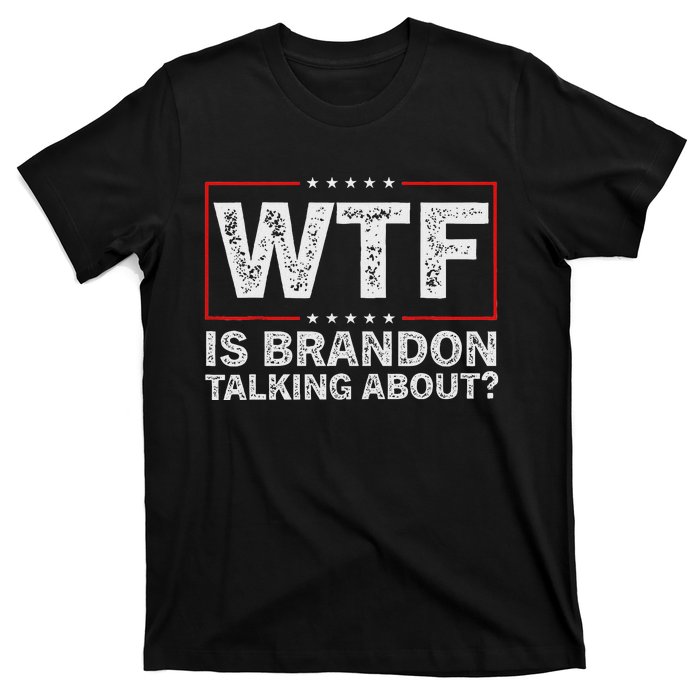 Wtf Is Brandon Talking About Humor Statement T-Shirt