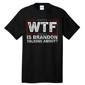 Wtf Is Brandon Talking About Humor Statement Tall T-Shirt