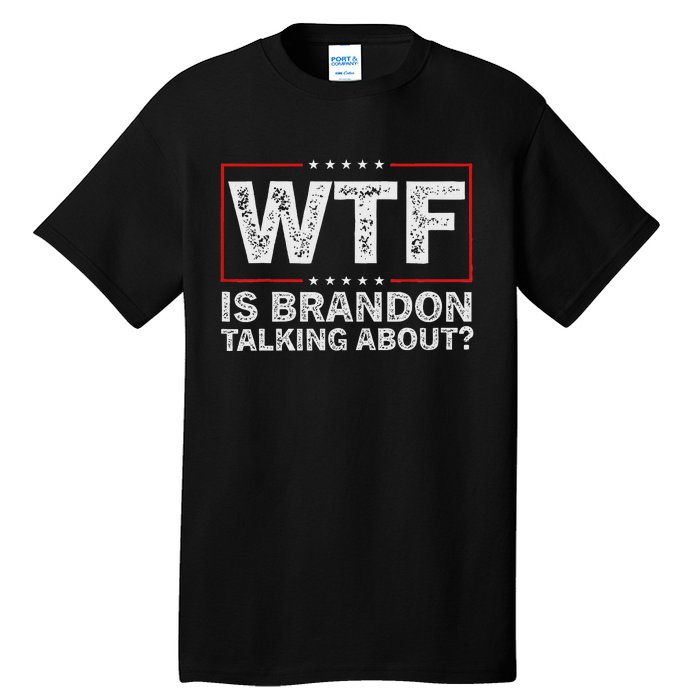 Wtf Is Brandon Talking About Humor Statement Tall T-Shirt