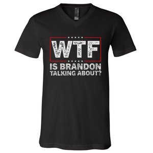 Wtf Is Brandon Talking About Humor Statement V-Neck T-Shirt