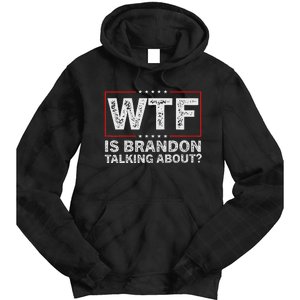 Wtf Is Brandon Talking About Humor Statement Tie Dye Hoodie