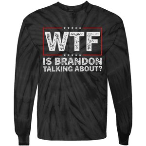 Wtf Is Brandon Talking About Humor Statement Tie-Dye Long Sleeve Shirt