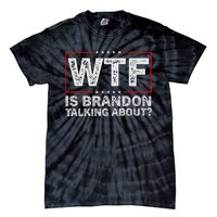 Wtf Is Brandon Talking About Humor Statement Tie-Dye T-Shirt