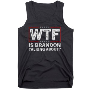 Wtf Is Brandon Talking About Humor Statement Tank Top