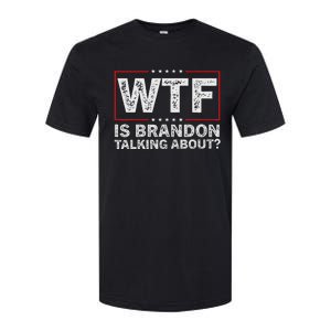 Wtf Is Brandon Talking About Humor Statement Softstyle CVC T-Shirt