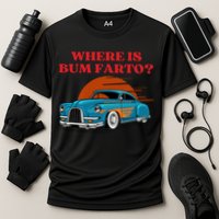 Where Is Bum Farto Funny Performance Shirt