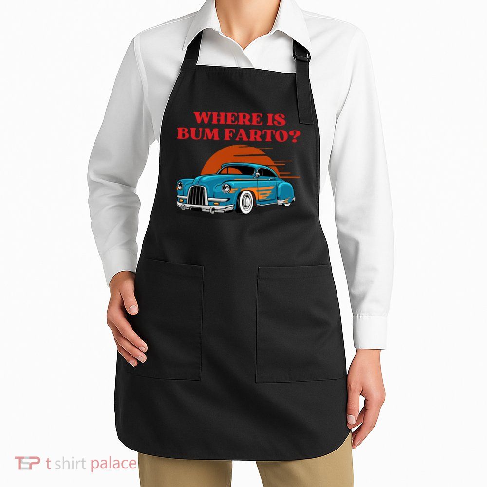 Where Is Bum Farto Funny Apron