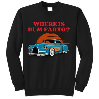 Where Is Bum Farto Funny Sweatshirt