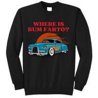 Where Is Bum Farto Funny Sweatshirt