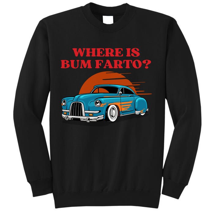 Where Is Bum Farto Funny Sweatshirt