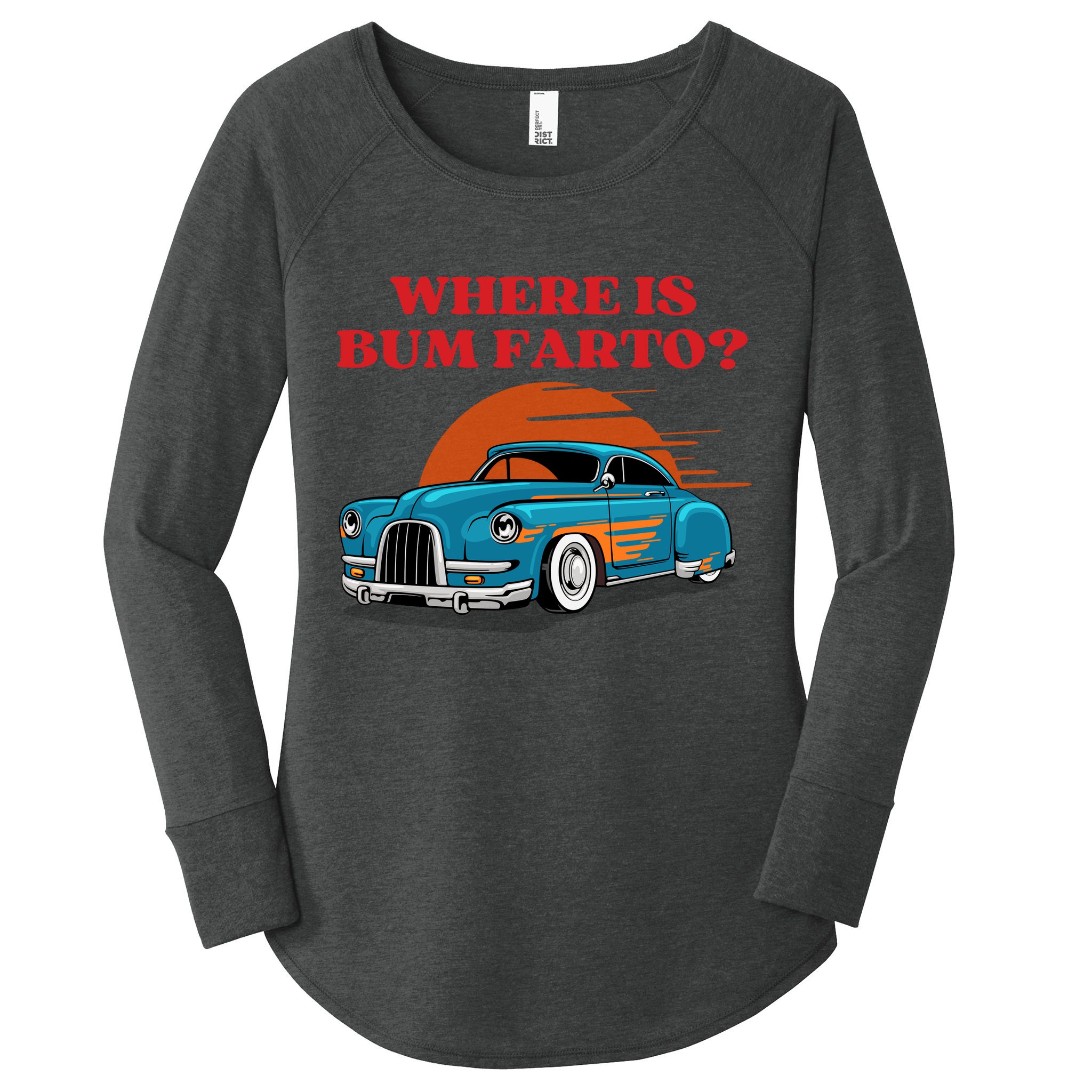 Where Is Bum Farto Funny Women's Perfect Tri Tunic Long Sleeve Shirt