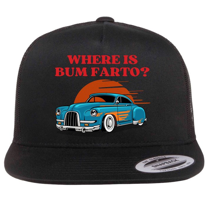 Where Is Bum Farto Funny Flat Bill Trucker Hat