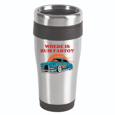 Where Is Bum Farto Funny 16oz Travel Tumbler