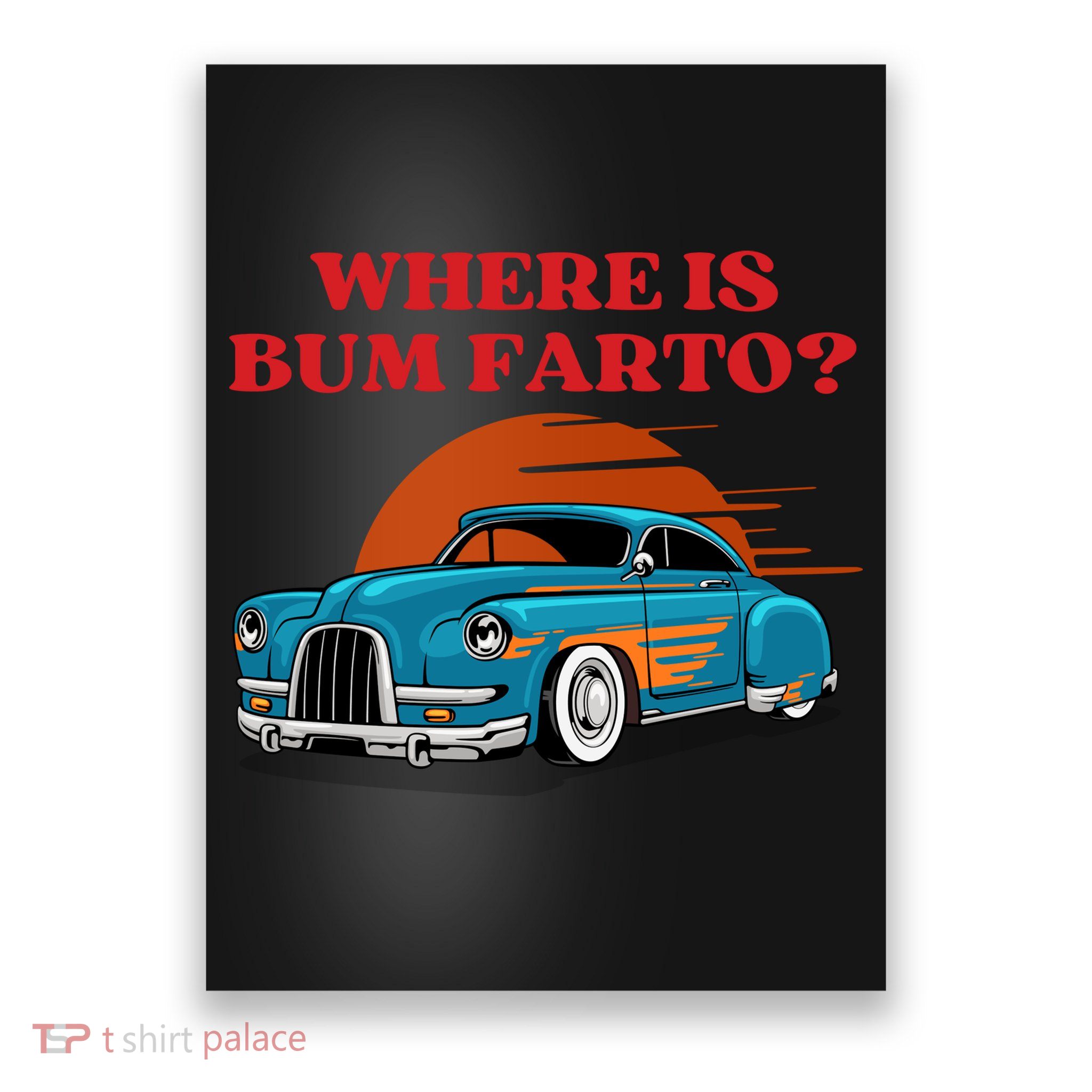 Where Is Bum Farto Funny Poster