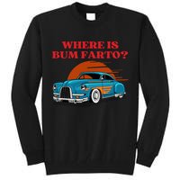 Where Is Bum Farto Funny Tall Sweatshirt