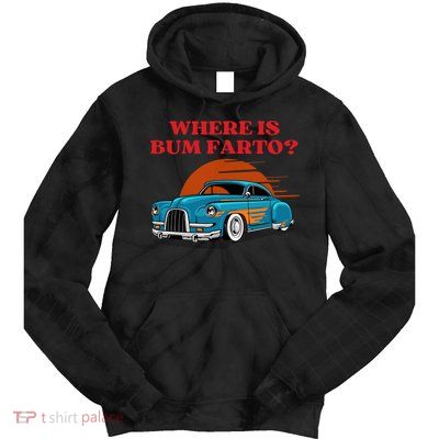 Where Is Bum Farto Funny Tie Dye Hoodie