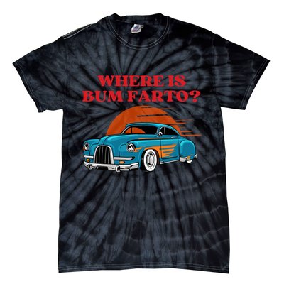 Where Is Bum Farto Funny Tie-Dye T-Shirt