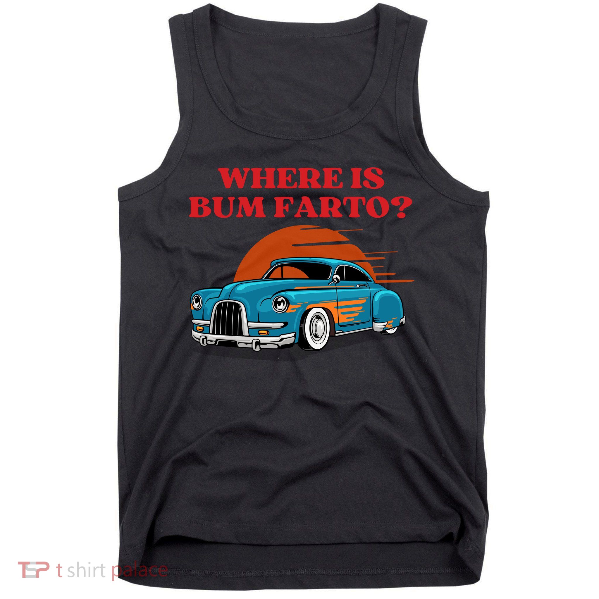 Where Is Bum Farto Funny Tank Top