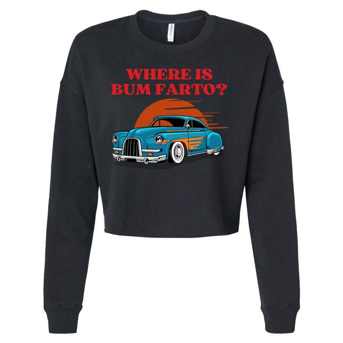 Where Is Bum Farto Funny Cropped Pullover Crew