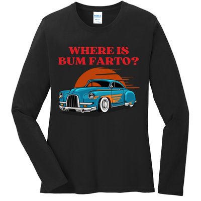 Where Is Bum Farto Funny Ladies Long Sleeve Shirt