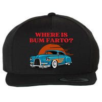 Where Is Bum Farto Funny Wool Snapback Cap