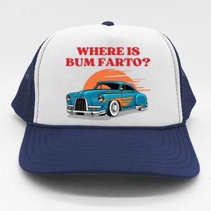 Where Is Bum Farto Funny Trucker Hat