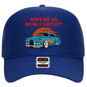 Where Is Bum Farto Funny High Crown Mesh Back Trucker Hat