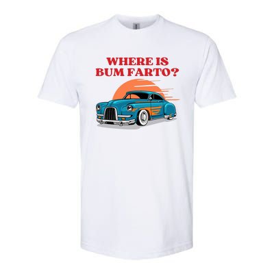 Where Is Bum Farto Funny Softstyle® CVC T-Shirt