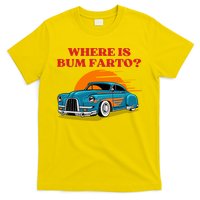 Where Is Bum Farto Funny T-Shirt