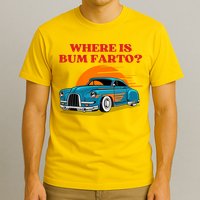Where Is Bum Farto Funny T-Shirt
